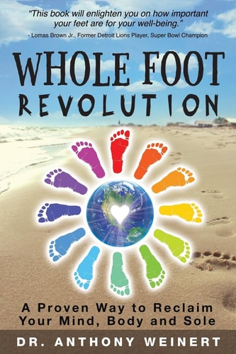 Whole Foot Revolution A Proven Way to Reclaim Your Mind, Body and Sole