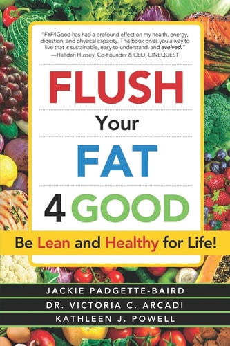 Flush Your Fat 4good Be Lean and Healthy for Life!
