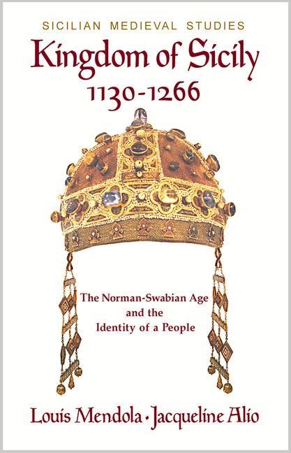 Kingdom of Sicily 1130-1266: The Norman-Swabian Age and the Identity of a People