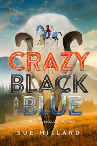 Crazy Black and Blue The 1876-1877 Escapades of a Resilient Young Woman in Dakota Territory