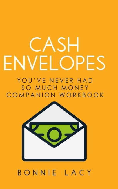 Cash Envelopes: Youve Never Had So Much Money Companion Workbook: Youve Never Had So Much Money Companion Workbook