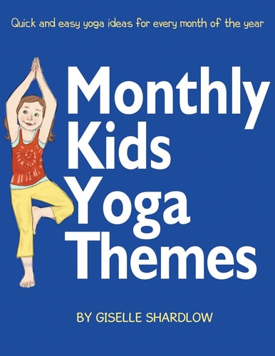 Monthly Kids Yoga Themes Quick and Easy Yoga Ideas for Every Month of the Year