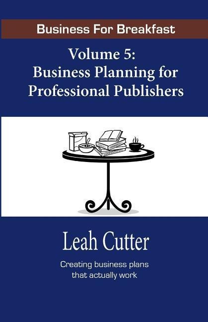 Business for Breakfast, Volume 5: Business Planning for Professional Publishers
