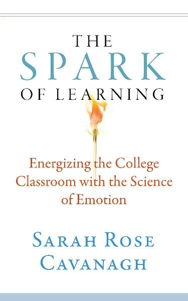 Spark of Learning: Energizing the College Classroom with the Science of Emotion
