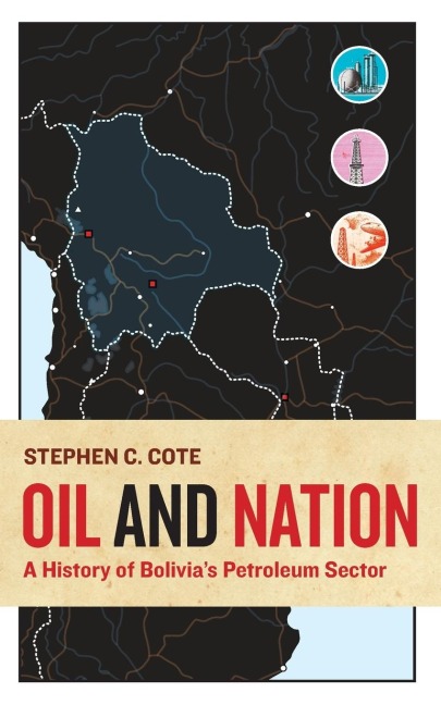 Oil and Nation: A History of Bolivias Petroleum Sector