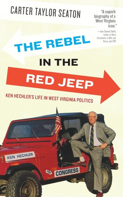 Rebel in the Red Jeep: Ken Hechlers Life in West Virginia Politics