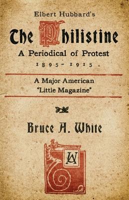 Elbert Hubbards The Philistine: A Periodical of Protest (1895 - 1915)