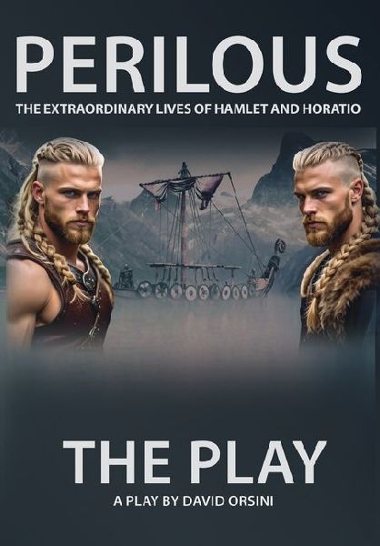 Perilous - The Extraordinary Lives of Hamlet and Horatio - The Play