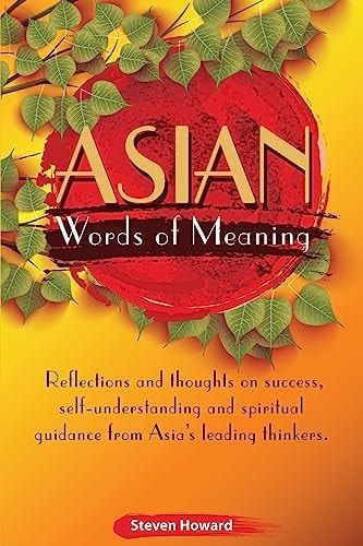 Asian Words of Meaning Reflections and Thoughts on Success, Self-Understanding and Spirtual Guidance from Asia's Leading Thinkers