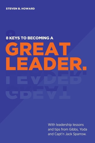 8 Keys To Becoming A Great Leader With Leadership Lessons and Tips From Gibbs, Yoda and Capt'n Jack Sparrow