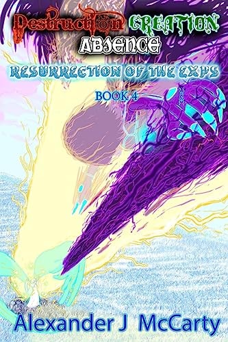 Destruction, Creation, Absence Resurrection of the Exps