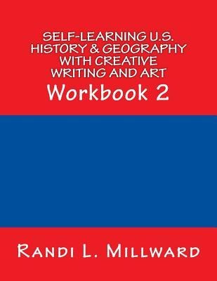 Self-Learning U.S. History & Geography with Creative Writing and Art: Workbook 2