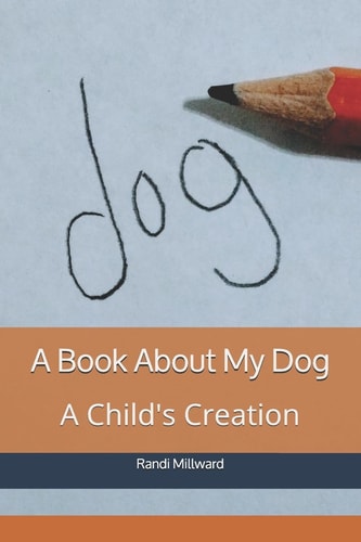 A Book about My Dog A Child's Creation
