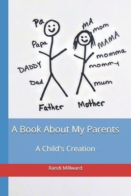 A Book About My Parents: A Childs Creation