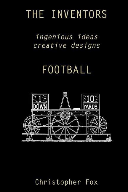 The Inventors -- Football: ingenious ideas creative designs