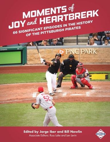 Moments of Joy and Heartbreak 66 Significant Episodes in the History of the Pittsburgh Pirates