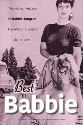 The Best of Babbie: The Wicked Wisdom of Babbie Tongren, the Afghan Hounds Greatest Wit