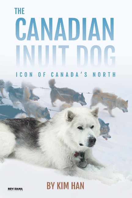 The Canadian Inuit Dog: Icon of Canadas North