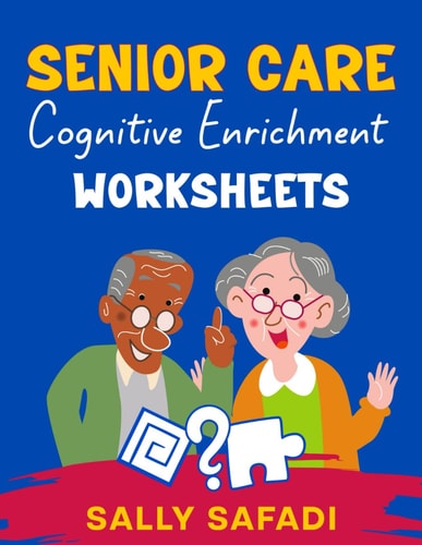 Senior Care Cognitive Enrichment Worksheets Engaging Activities to Boost Memory, Stimulate Cognitive Function, and Enhance Quality of Life