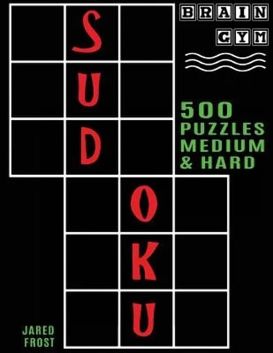 500 Sudoku Puzzles, Medium and Hard Brain Gym Series Book