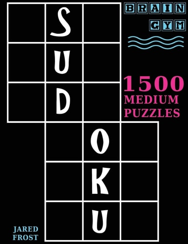 Sudoku 1500 Medium Puzzles to Exercise Your Brain: Big Book, Great Value. Brain Gym Series Book.