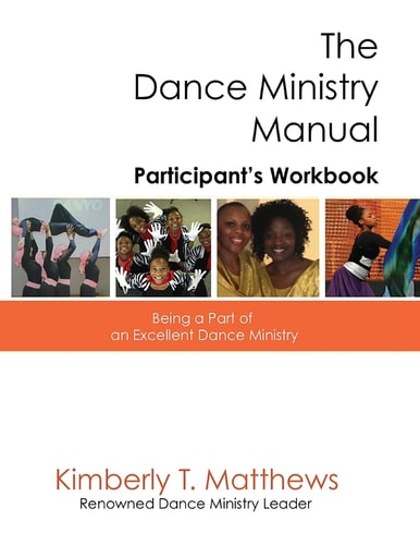 The Dance Ministry Manual - Participant's Workbook Being a Part of an Excellent Dance Ministry