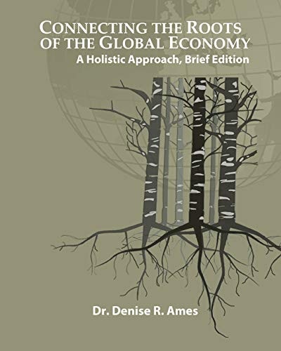 Connecting the Roots of the Global Economy A Holistic Approach, Brief Edition