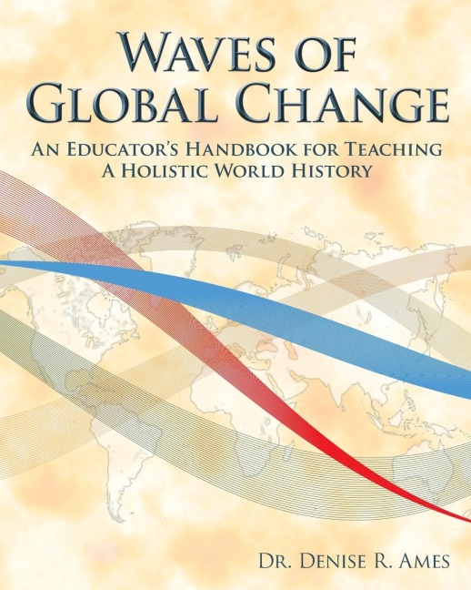 Waves of Global Change: An Educators Handbook for Teaching a Holistic World History