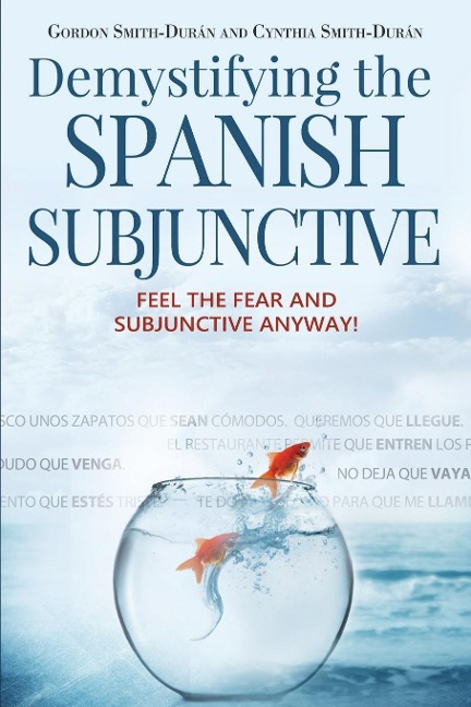 Demystifying the Spanish Subjunctive: Feel the Fear and Subjunctive Anyway!
