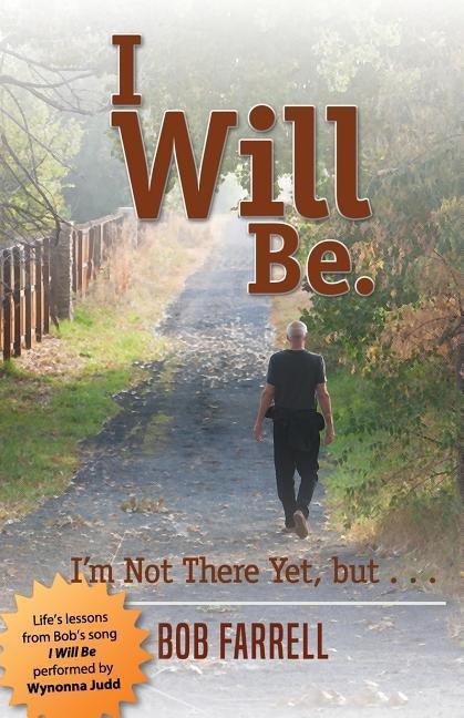 I Will Be: Im Not There Yet, but ...