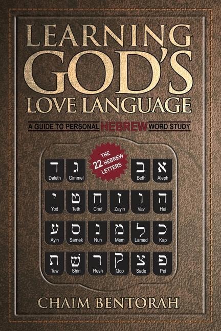 Learning Gods Love Language: A Guide to Personal Hebrew Word Study