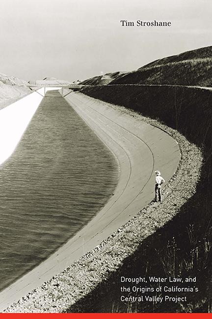 Drought, Water Law, and the Origins of Californias Central Valley Project