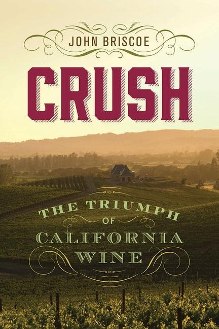 Crush: The Triumph of California Wine