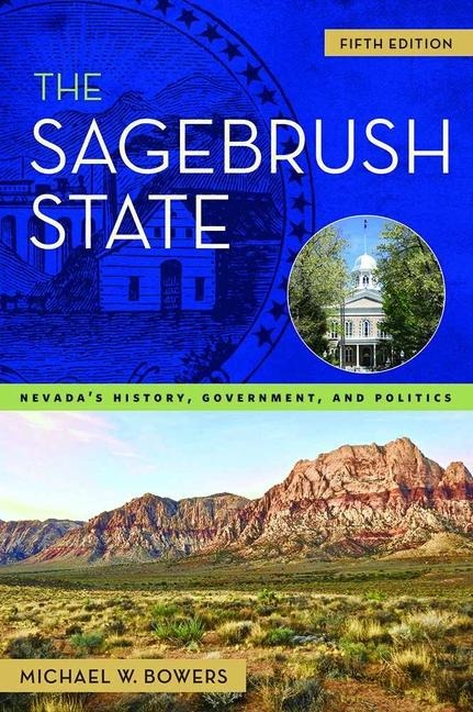 The Sagebrush State, 5th Edition: Nevadas History, Government, and Politics Volume 5