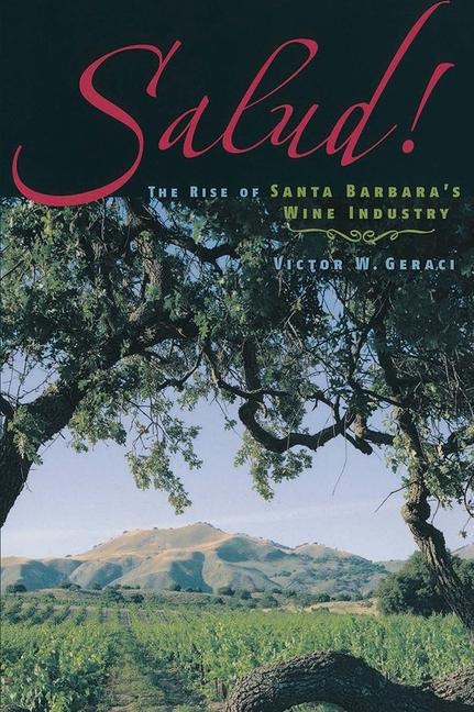 Salud!: The Rise of Santa Barbaras Wine Industry