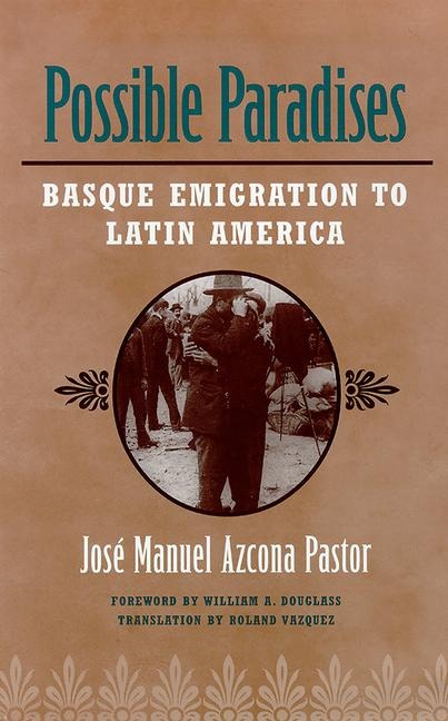 Possible Paradises: Basque Emigration to Latin America