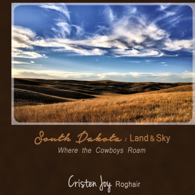 South Dakota: Land and Sky: Where the Cowboys Roam