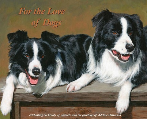 For the Love of Dogs: Celebrating the beauty of animals with the paintings of Adeline Halvorson
