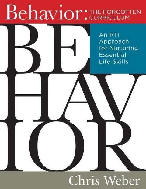 Behavior: The Forgotten Curriculum: An Rti Approach for Nurturing Essential Life Skills (Transform Your Differentiated Instruction, Assessment, and Behavior-Management Strategies)