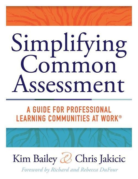 Simplifying Common Assessment: A Guide for Professional Learning Communities at Work(tm) [How Teadchers Can Develop Effective and Efficient Assessments