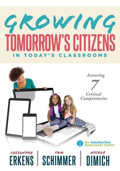 Growing Tomorrows Citizens in Todays Classrooms: Assessing Seven Critical Competencies (Teaching Strategies for Soft Skills and 21st-Century-Skills Assessment Methods)