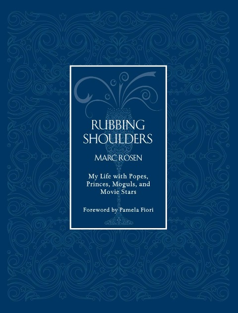 Rubbing Shoulders: My Life with Popes, Princes, Moguls, and Movie Stars