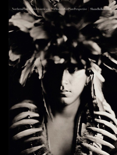 Northern Plains Native Americans Vol 1: A Modern Wet Plate Perspective