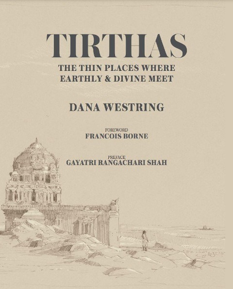 Tirthas: The Thin Place Where Earthly and Divine Meet, an Artist's Journey Through India