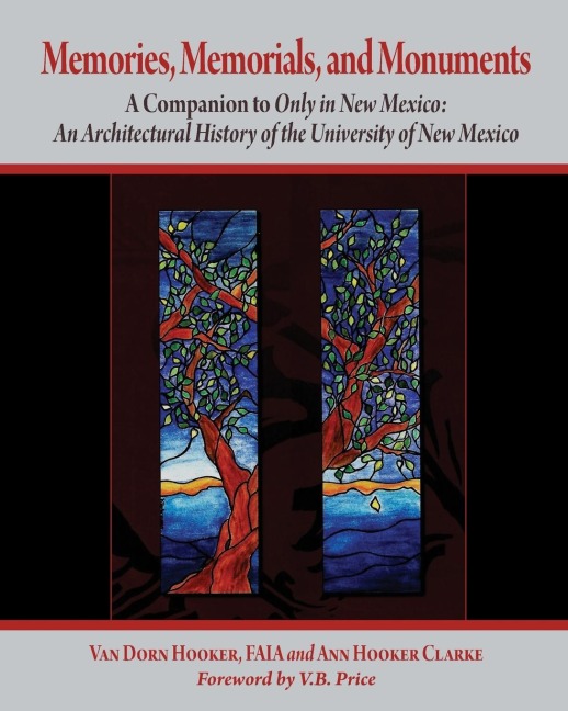 Memories, Memorials, and Monuments: A Companion to Only in New Mexico:  An Architectural History of the University of New Mexico:  The First Century 1889-1989