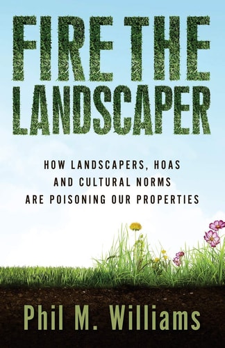 Fire the Landscaper How Landscapers, HOAs, and Cultural Norms Are Poisoning Our Properties