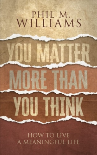You Matter More Than You Think How to Live a Meaningful Life