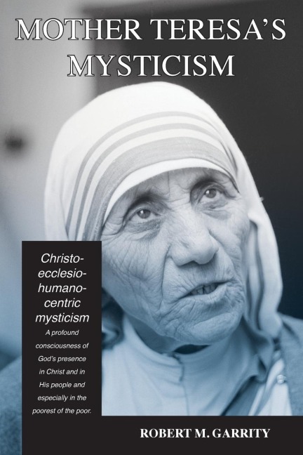 Mother Teresas Mysticism: A Christo-Ecclesio-Humano-centric Mysticism