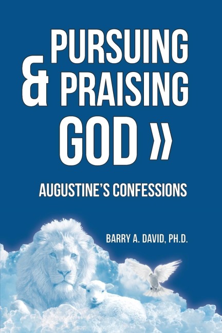 Pursuing & Praising God: Augustines Confessions