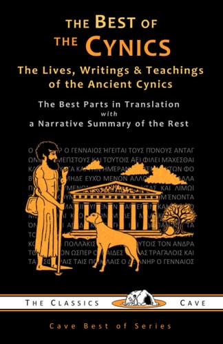 The Best of the Cynics The Lives, Writings & Teachings of the Ancient Cynics